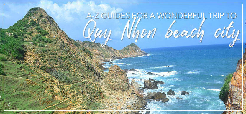 A-Z Guides for a wonderful trip to Quy Nhon beach city