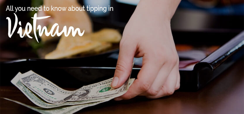 All you need to know about tipping in Vietnam