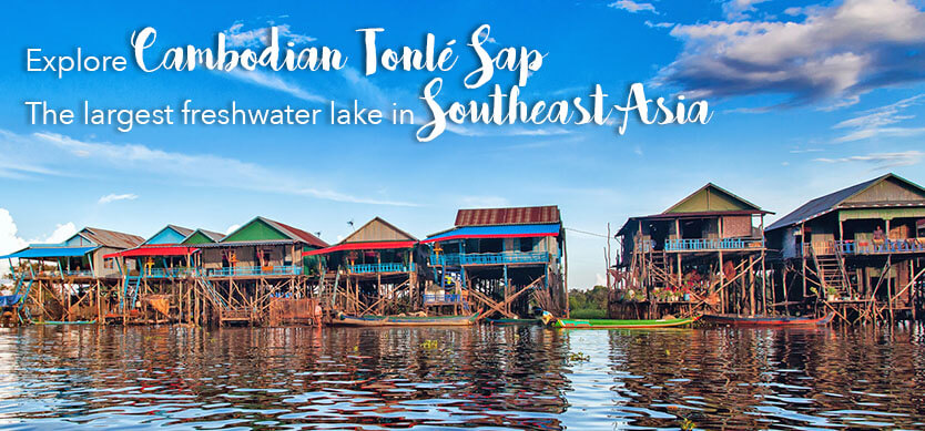 Explore Cambodian Tonlé Sap - the largest freshwater lake in Southeast Asia