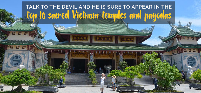 Talk to the devil and he is sure to appear in the top 10 sacred Vietnam temples and pagodas (Editor’s choice)