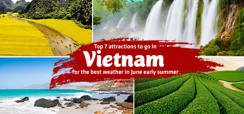 Top 7 attractions to go in Vietnam for the best weather in June early summer (Editor’s choice)