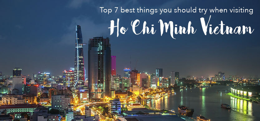 Top 7 best things you should try when visiting Ho Chi Minh Vietnam