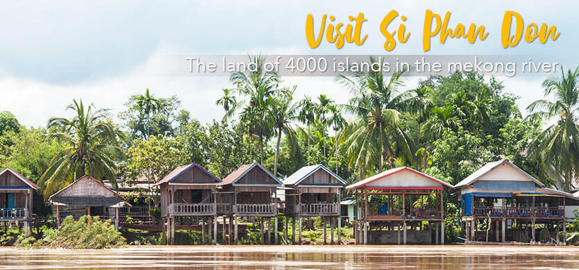 Visit Si Phan Don -The land Of 4000 islands in the Mekong River