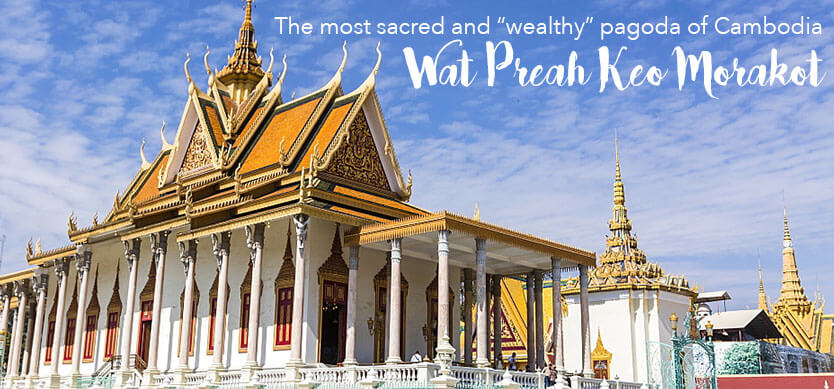 Wat Preah Keo Morakot - the most sacred and “wealthy” pagoda of Cambodia